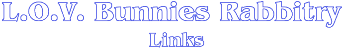 LOV Bunnies Rabbitry - Links